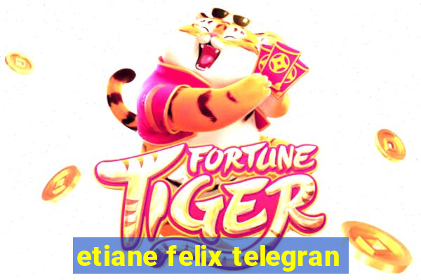 etiane felix telegran